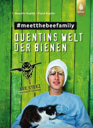 Title: Quentins Welt der Bienen. #meetthebeefamily - Beesteez: Naturschutz mit Spaß! So krass lebt ein Bienenvolk: Erstaunliches über Wildbienen & Honigbienen plus Tipps, wie wir Bienen helfen können, Author: Quentin Kupfer