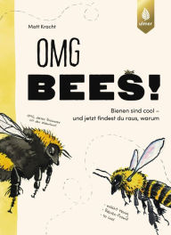 Title: OMG Bees!: Bienen sind cool - und jetzt findest du raus, warum, Author: Matt Kracht
