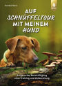 Auf Schnüffeltour mit meinem Hund: Artgerechte Beschäftigung ohne Training und Vorbereitung. Faszination Hundenase: was sie (riechen) kann und wie das den Hund auslastet