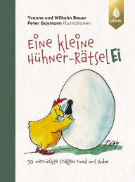 Title: Eine kleine Hühner-RätselEI: 50 verrückte Fragen rund ums Huhn, Author: Wilhelm Bauer