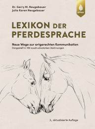 Title: Lexikon der Pferdesprache: Neue Wege zur artgerechten Kommunikation. Dargestellt in 160 ausdrucksstarken und faszinierenden Zeichnungen, Author: Gerry M. Neugebauer