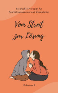 Title: Vom Streit zur Lösung: Praktische Strategien für Konfliktmanagement und Deeskalation, Author: Fabienne P.