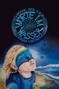 Title: Worte im Wasser: Chronik der Kaura 1, Author: Ragna Veronika