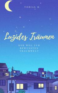 Title: Luzides Träumen - der Weg zur bewussten Traumwelt, Author: Tobias Hopfmüller