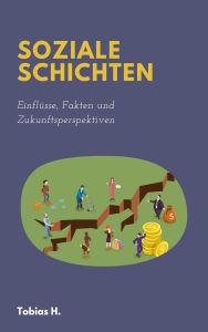 Title: Soziale Schichten - Einflüsse, Fakten und Zukunftsperspektiven, Author: Tobias Hopfmüller