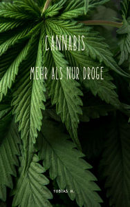 Title: Cannabis - mehr als nur Droge, Author: Tobias Hopfmüller