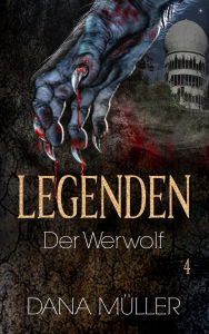 Title: Legenden 4: Der Werwolf, Author: Dana Müller