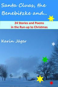 Title: Santa Cluas, the Benebitzke and...: 24 Stories and Poems in the Run-up to Christmas, Author: Karin Jäger