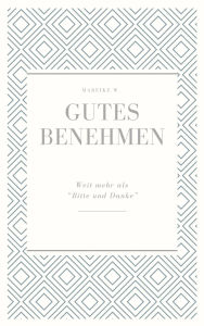 Title: Gutes Benehmen: Weit mehr als Bitte und Danke, Author: Mareike W.