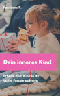 Dein inneres Kind: Erhalte dein Kind in dir voller Freude aufrecht