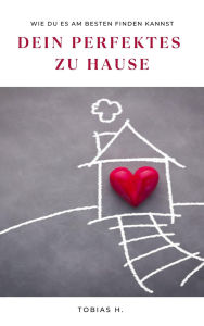 Title: Dein perfektes zu Hause: Wie du es am besten finden kannst, Author: Tobias Hopfmüller