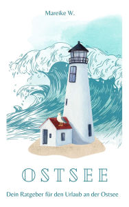 Title: Ostsee: Dein Ratgeber für den Urlaub an der Ostsee, Author: Mareike W.