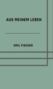 Title: Aus meinem Leben, Author: Emil Fischer