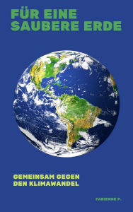 Title: Für eine saubere Erde: Gemeinsam gegen den Klimawandel, Author: Fabienne P.