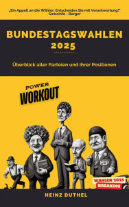 Title: Bundestagswahlen 2025. Ein Überblick der Parteien und ihrer Positionen: Ein Appell an die Wähler: Entscheiden Sie mit Verantwortung, Author: Heinz Duthel