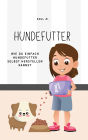Hundefutter: Wie du einfach Hundefutter selbst herstellen kannst