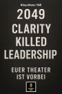 2049: Clarity Killed Leadership: Euer Theater ist vorbei.