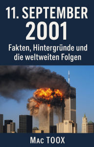 Title: 11. September 2001 Fakten, Hintergründe und die weltweiten Folgen - Das umfassende E-Book, Author: Mac Toox