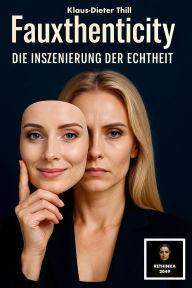 Title: Fauxthenticity - Die Inszenierung der Echtheit, Author: Klaus-Dieter Thill