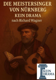 Title: Die Meistersinger von Nürnberg - Kein Drama nach Richard Wagner, Author: Anno Stock