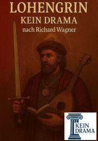 Title: Lohengrin - Kein Drama nach Richard Wagner, Author: Anno Stock