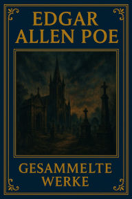 Title: Der Untergang des Hauses Usher: Und andere gesammelte Werke, Author: Edgar Allan Poe