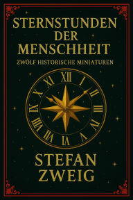 Title: Sternstunden der Menschheit, Author: Stefan Zweig