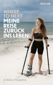 Title: Where to Next. Meine Reise zurück ins Leben: von Jil Eileen Füngeling, Author: Jil Eileen Füngeling
