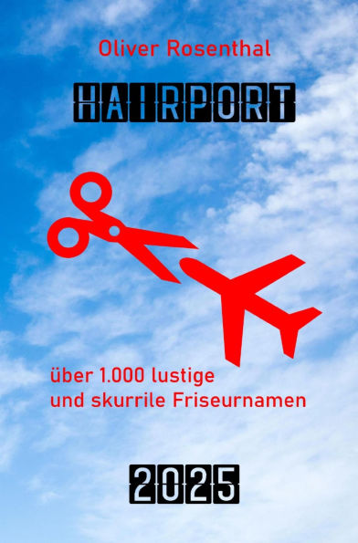 Hairport: über 1.000 lustige Friseurnamen - Ausgabe 2025