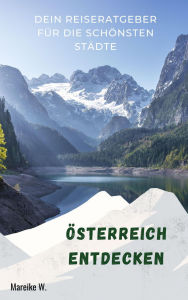 Title: Österreich entdecken: Dein Reiseratgeber für die schönsten Städte, Author: Mareike W.