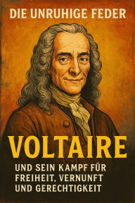 Title: Die unruhige Feder - Voltaire und sein Kampf für Freiheit, Vernunft und Gerechtigkeit: Ein Leben voller Intrigen, Liebe und Aufklärung im Angesicht von Tyrannei und Revolution, Author: Marcus PC Petersen - Clausen
