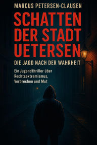 Title: Schatten der Stadt - Die Jagd nach der Wahrheit: Ein Jugendthriller über Rechtsextremismus, Verbrechen und Mut, Author: Marcus PC Petersen - Clausen