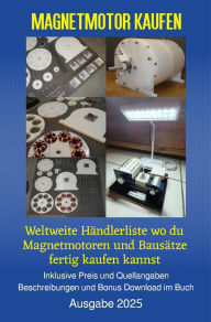 Title: Magnetmotor kaufen Ausgabe 2025: Weltweite Händlerliste wo du Magnetmotoren und Bausätze fertig kaufen kannst Inklusive Preis und Quellangaben Beschreibungen und Bonus Download im Buch, Author: Chris James Carter