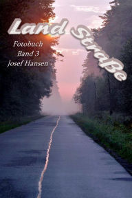 Title: Landstraße: Fotobuch mit 110 Abbildungen, Author: Josef Hansen