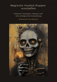 Title: Magische Voodoo-Puppen erschaffen: Geheime Techniken, Rituale und ihre erfolgreiche Anwendung, Author: Emmanuelle Jean-Baptiste