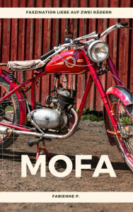 Title: Mofa: Faszination - Liebe auf zwei Rädern, Author: Fabienne P.