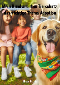Title: Mein Hund aus dem Tierschutz,: das wichtige Thema Adoption, Author: Bea Burk