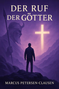 Title: Der Ruf der Götter - Ein innerer Kampf: Zwischen den Welten von Odin und Christus, Author: Marcus PC Petersen - Clausen