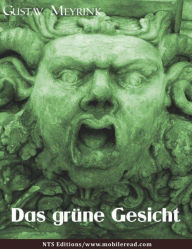 Title: Das grüne Gesicht - Gustav Meyrink [1868 - 1932].: Wohl in keinem seiner Romane weist Gustav Meyrink so eindrucksvoll den Weg zur geistigen Höherentwicklung wie hier im 