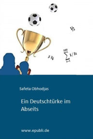Title: Ein Deutschtürke im Abseits: Jugendroman, Author: Safeta Obhodjas