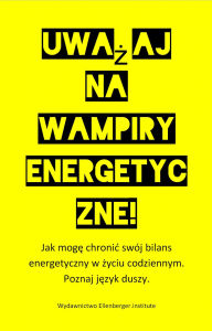Title: Uwazaj na wampiry energetyczne!: Jak chronic równowage energetyczna w zyciu codziennym. Poznaj jezyk duszy., Author: :wolfgang :ellenberger PL