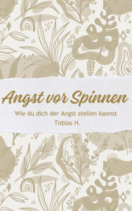 Title: Angst vor Spinnen - wie du dich der Angst stellen kannst, Author: Tobias Hopfmüller