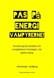 Title: Pas på energivampyrerne!: Hvordan jeg kan beskytte min energibalance i hverdagen. Lær sjælens sprog., Author: :wolfgang :ellenberger DK