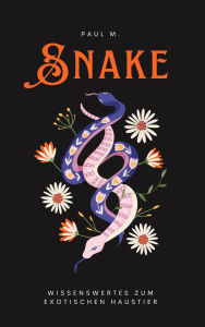 Title: Snake: Wissenswertes zum exotischen Haustier, Author: Paul M.