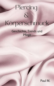 Title: Piercing & Körperschmuck: Geschichte, Trends und Pflege, Author: Paul M.