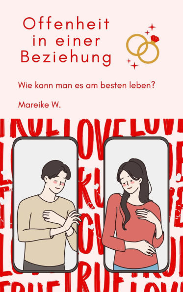 Offenheit in einer Beziehung: Wie kann man es am besten leben?