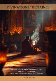 Title: Divinations Tibétaines: Maîtriser les oracles de miroirs et les états modifiés de conscience selon les traditions anciennes de l'Himalaya, Author: Tenzin Tashi