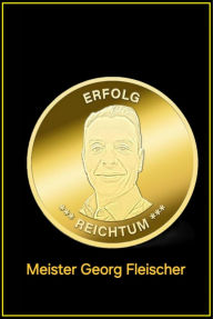 Title: Erfolg Reichtum Meister Georg Fleischer: Erfolg Reichtum, Author: Georg Fleischer