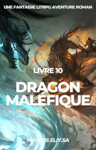 Title: Dragon Maléfique:Une Fantaisie LitRPG Aventure Roman(Livre 10), Author: Maylos Eliy.Sa