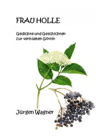 Title: Frau Holle: Gedichte und Geschichten zur verhüllten Göttin, Author: Jürgen Wagner